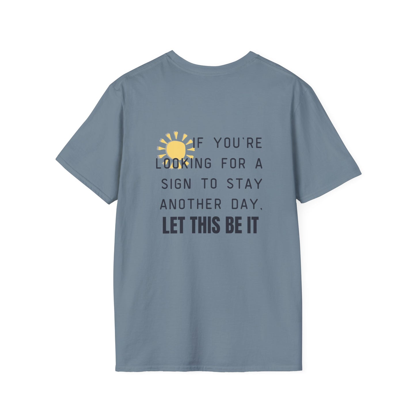 'Let this be it' Home Unit Sign Unisex Softstyle T-Shirt | Positive Vibes Tee, Motivational Shirt