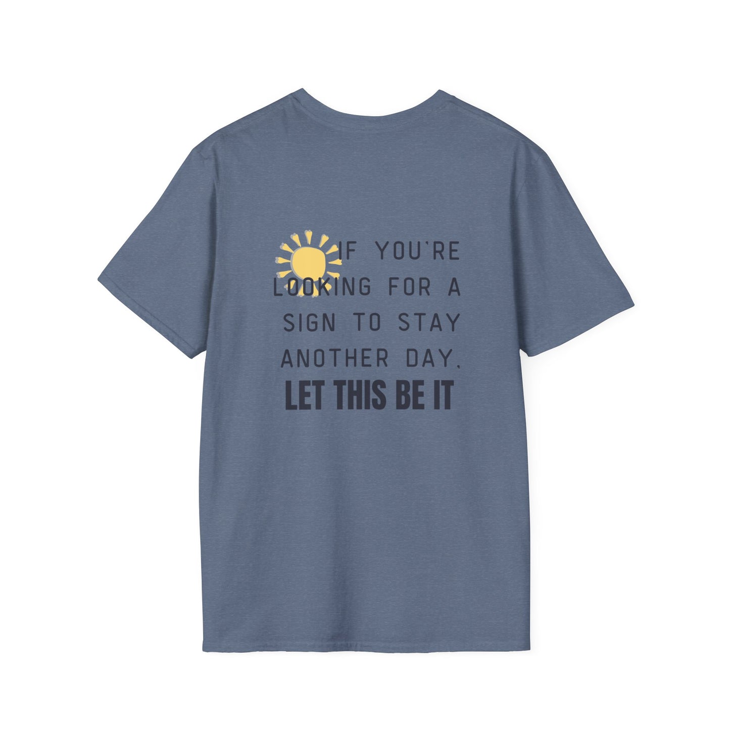 'Let this be it' Home Unit Sign Unisex Softstyle T-Shirt | Positive Vibes Tee, Motivational Shirt