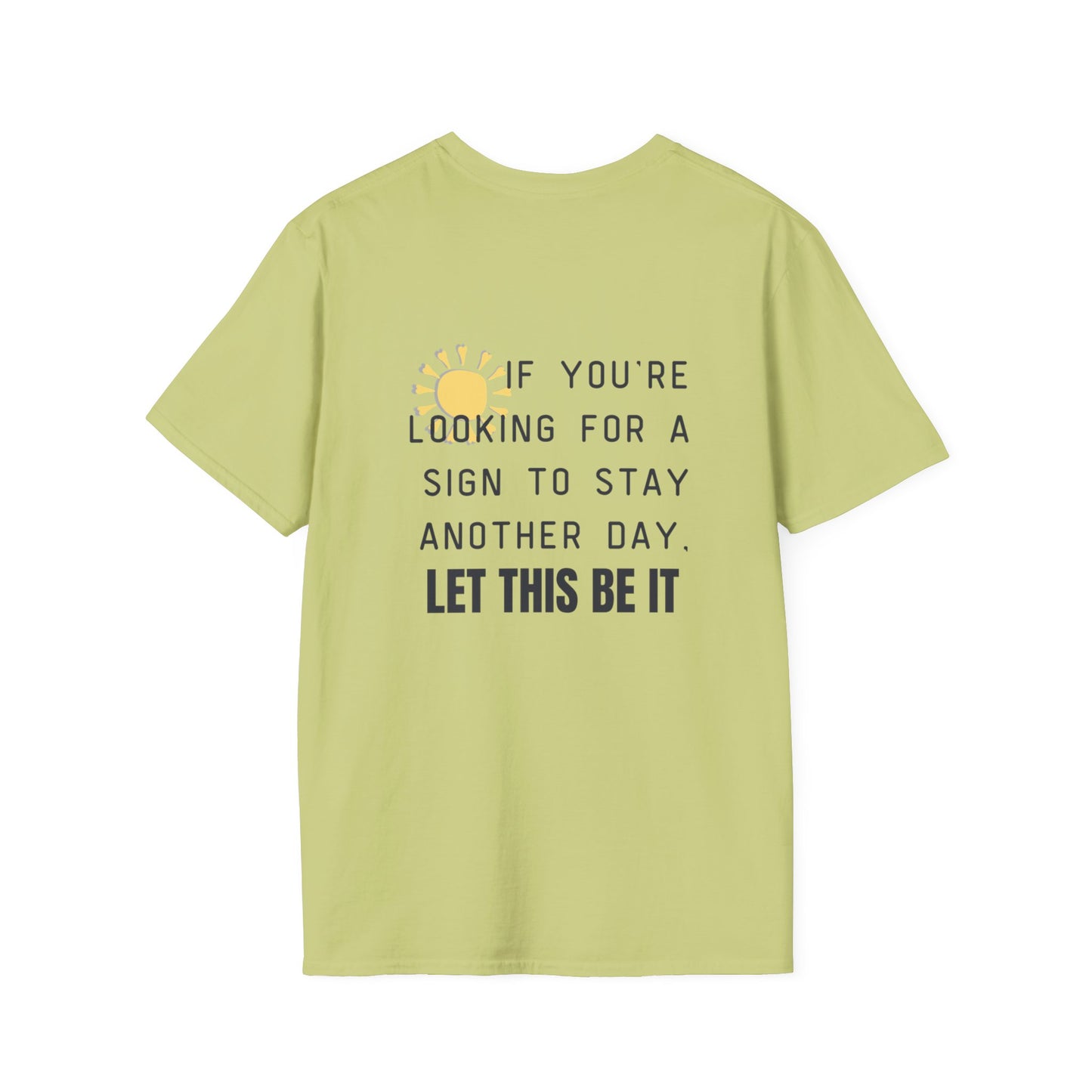 'Let this be it' Home Unit Sign Unisex Softstyle T-Shirt | Positive Vibes Tee, Motivational Shirt