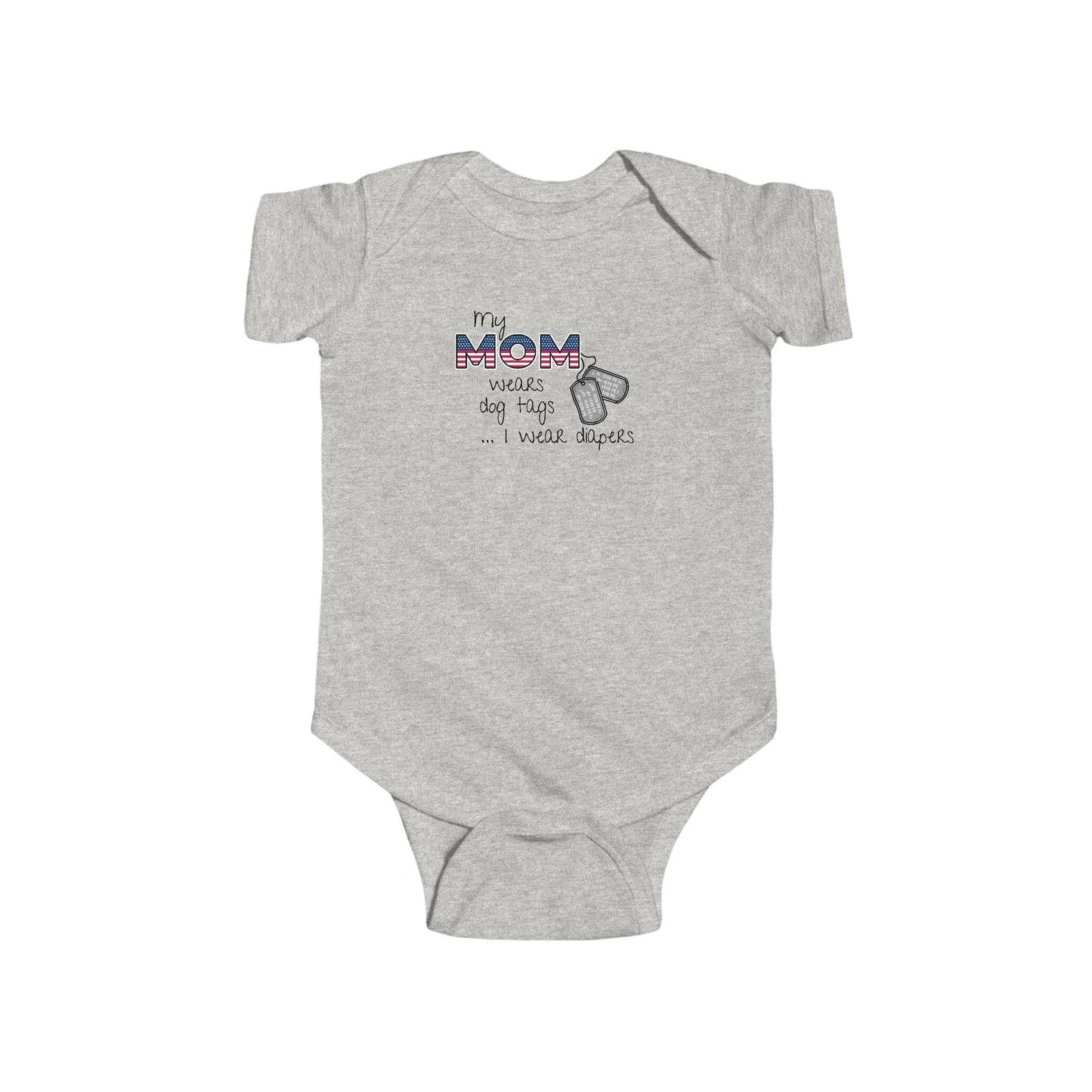 'My Mom Wears Dog Tags I wear Diapers' - Funny Infant Fine Jersey Bodysuit