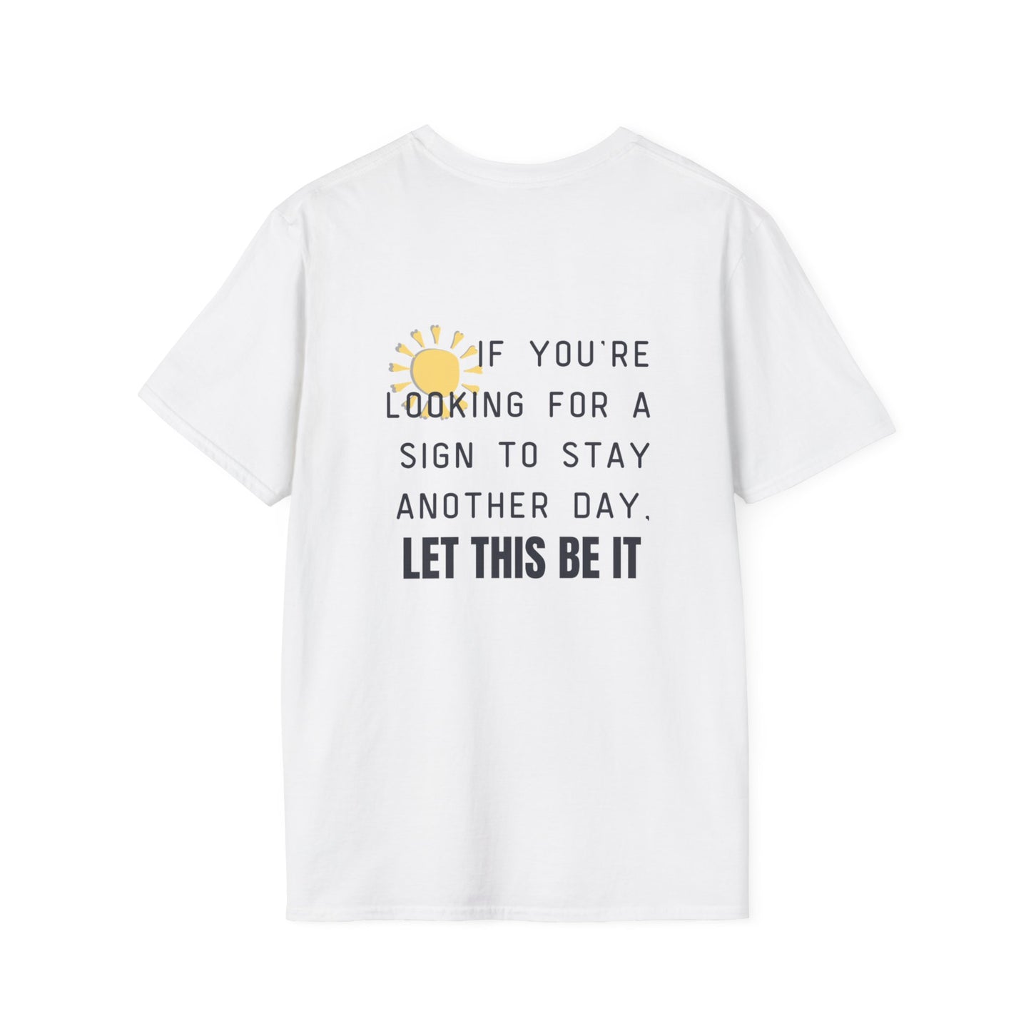 'Let this be it' Home Unit Sign Unisex Softstyle T-Shirt | Positive Vibes Tee, Motivational Shirt