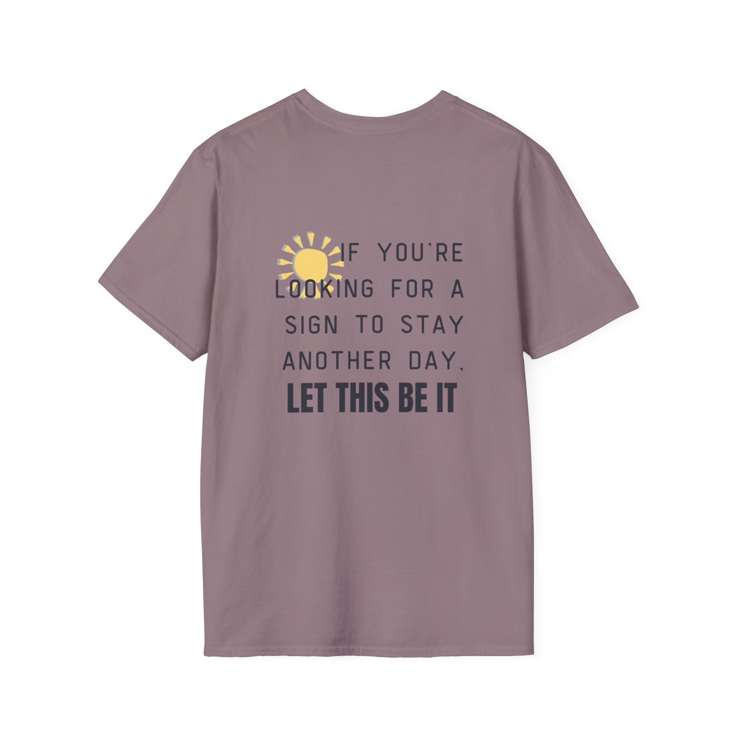 'Let this be it' Home Unit Sign Unisex Softstyle T-Shirt | Positive Vibes Tee, Motivational Shirt
