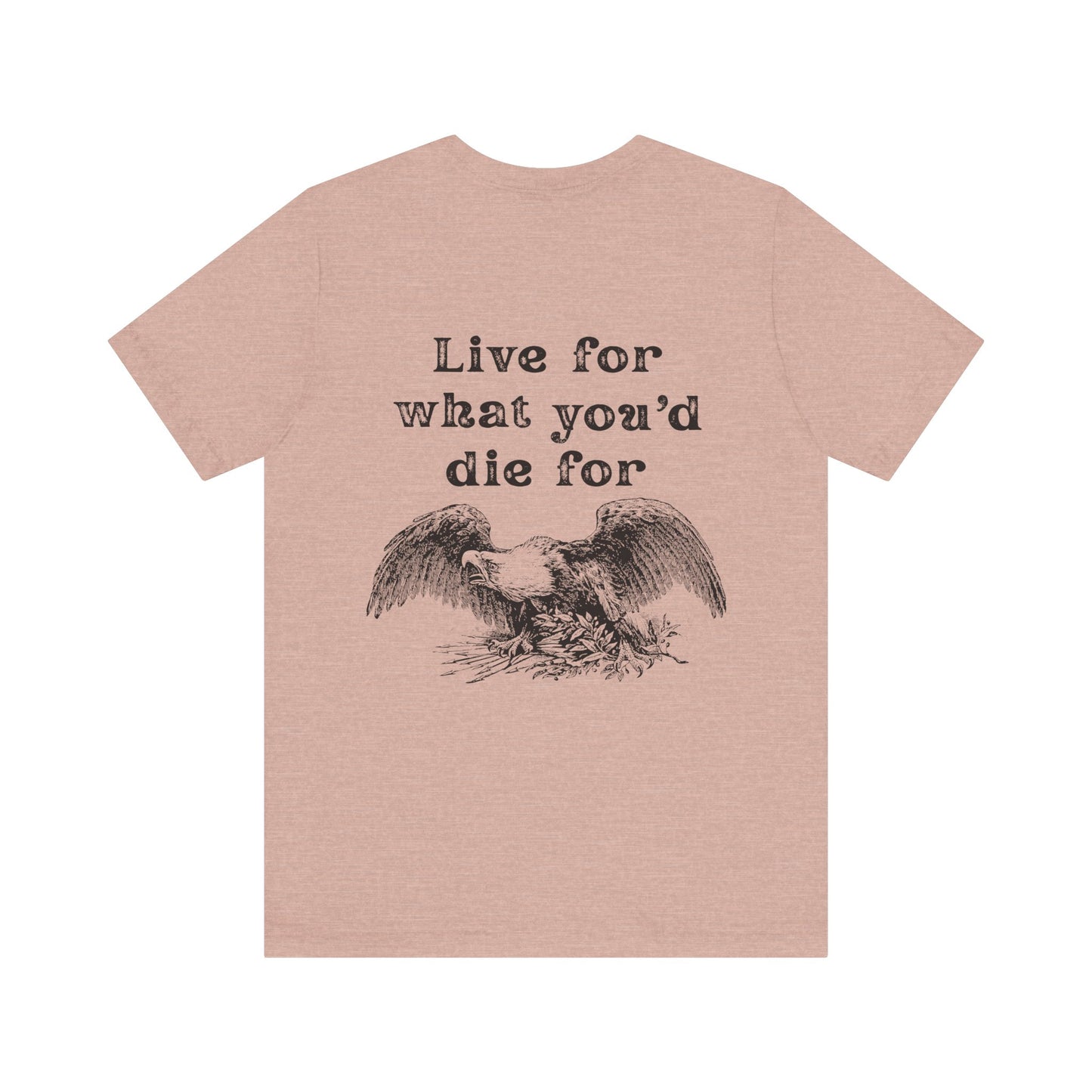 'Live for What You'd Die For' Unisex Graphic Tee, Home Unit Family Tee, Casual Everyday Wear, Gift for Loved Ones