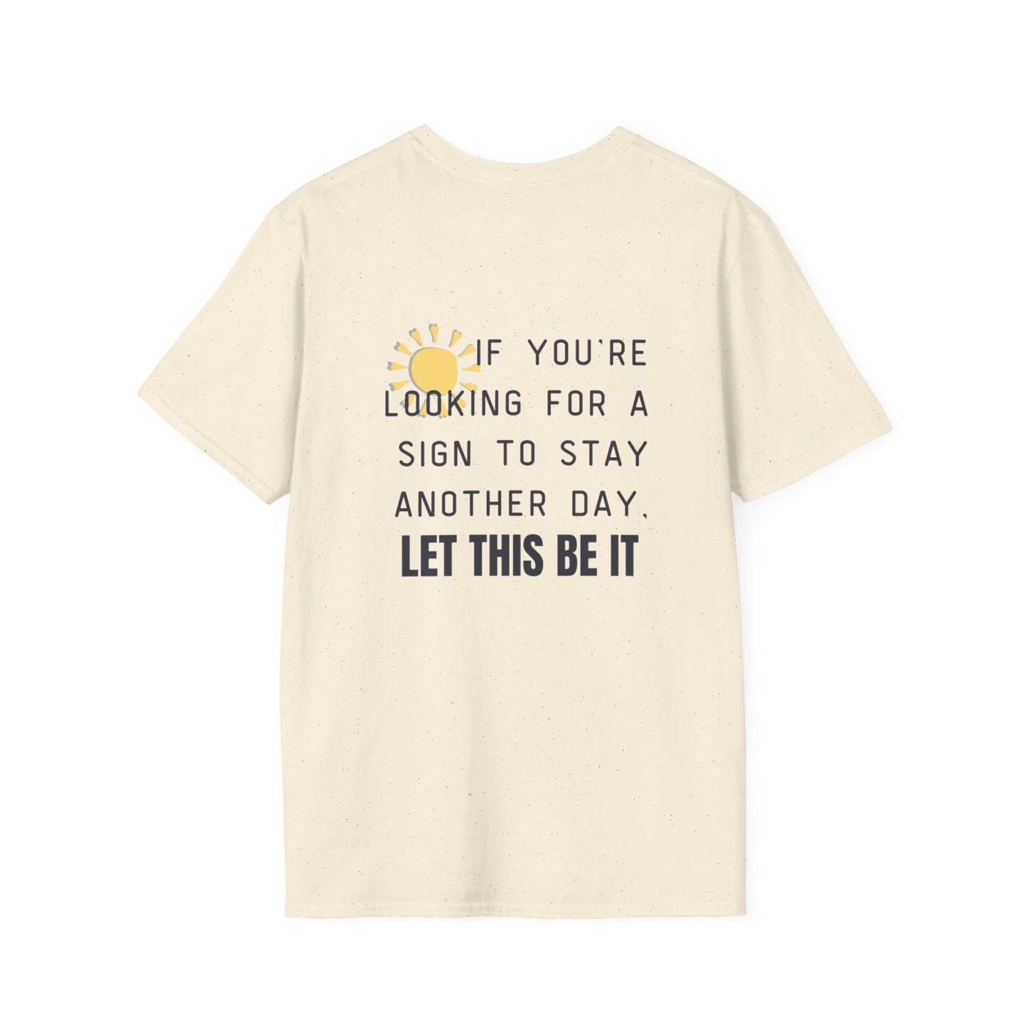 'Let this be it' Home Unit Sign Unisex Softstyle T-Shirt | Positive Vibes Tee, Motivational Shirt