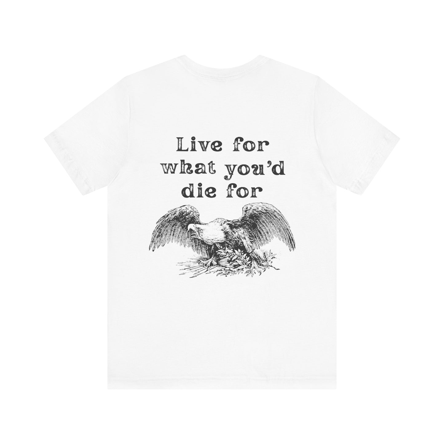 'Live for What You'd Die For' Unisex Graphic Tee, Home Unit Family Tee, Casual Everyday Wear, Gift for Loved Ones