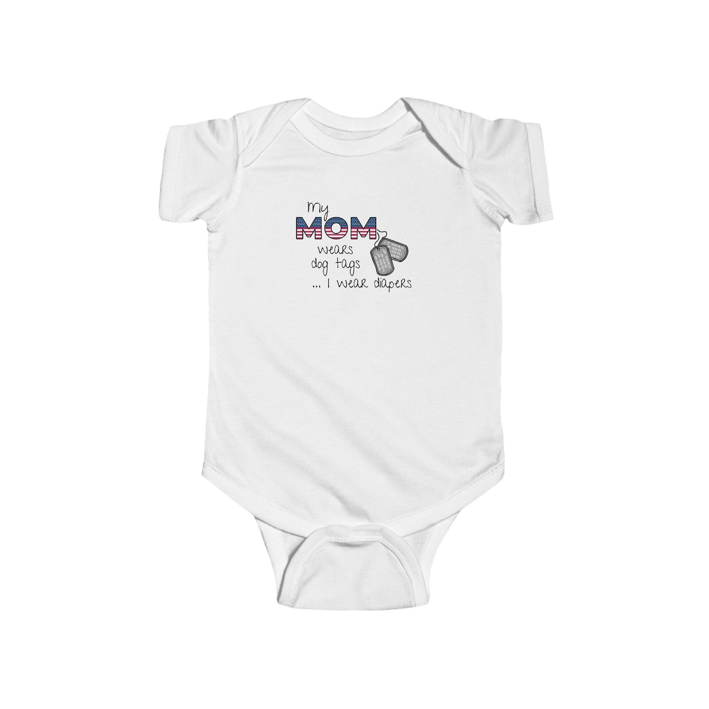 'My Mom Wears Dog Tags I wear Diapers' - Funny Infant Fine Jersey Bodysuit