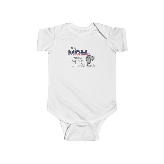 'My Mom Wears Dog Tags I wear Diapers' - Funny Infant Fine Jersey Bodysuit