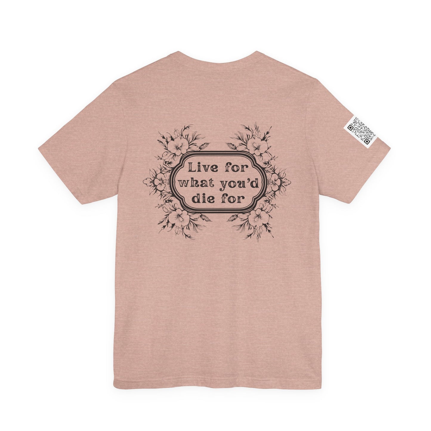 'Live for What You'd Die For' Inspiring Unisex Jersey Short Sleeve Tee, Motivational Shirt, Casual Wear with Home Unit QR code sleeve