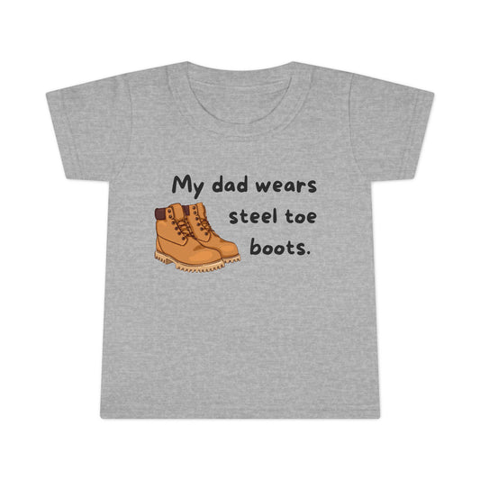 'My Dad Wears Steel Toe Boots' Toddler T-Shirt, Cute Kids Tee, Father's Day Gift
