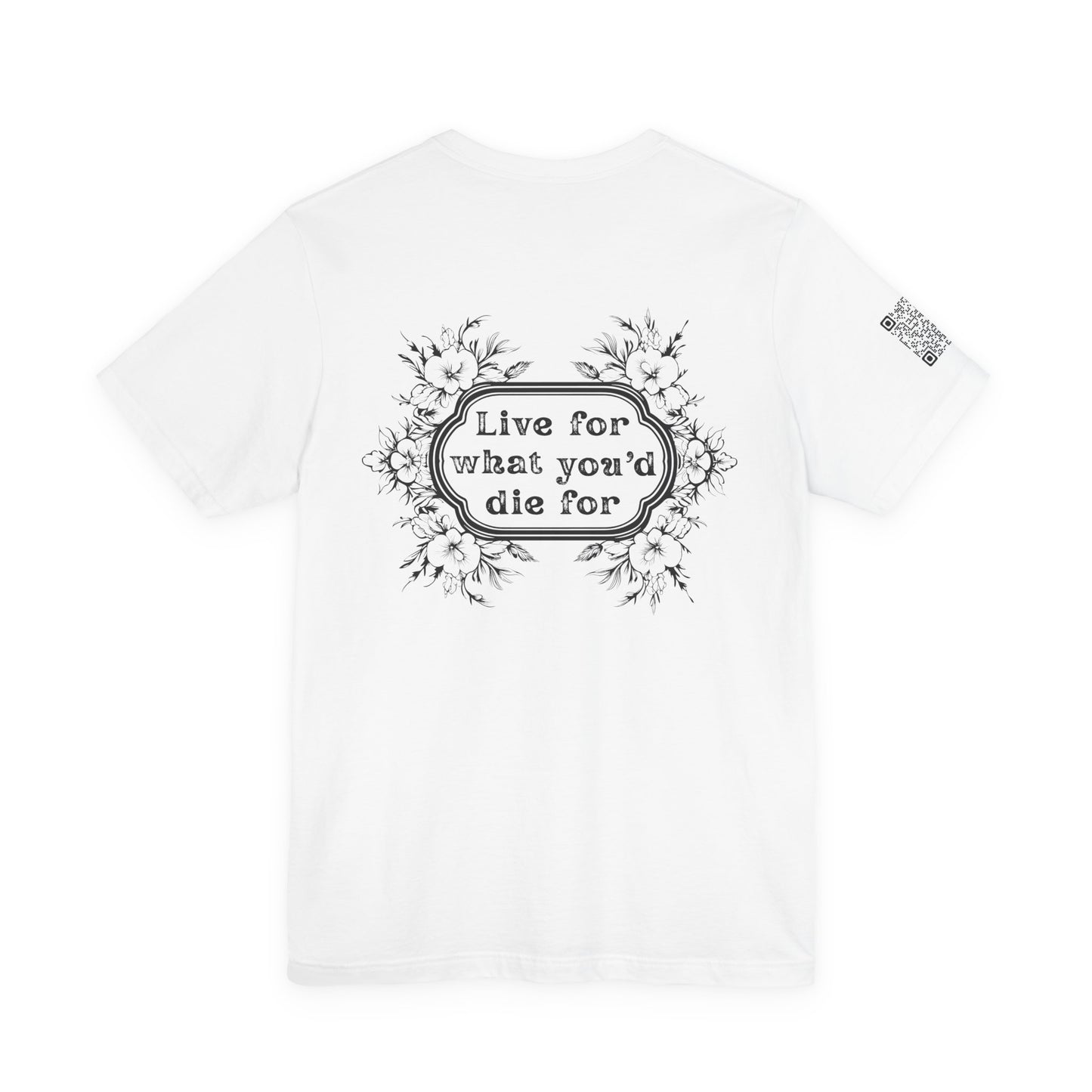 'Live for What You'd Die For' Inspiring Unisex Jersey Short Sleeve Tee, Motivational Shirt, Casual Wear with Home Unit QR code sleeve