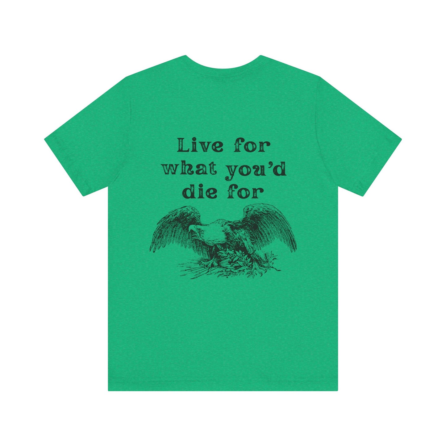 'Live for What You'd Die For' Unisex Graphic Tee, Home Unit Family Tee, Casual Everyday Wear, Gift for Loved Ones