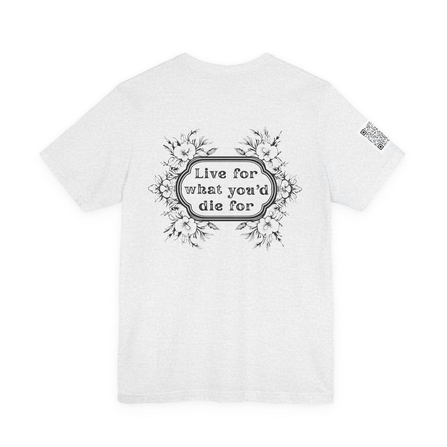 'Live for What You'd Die For' Inspiring Unisex Jersey Short Sleeve Tee, Motivational Shirt, Casual Wear with Home Unit QR code sleeve