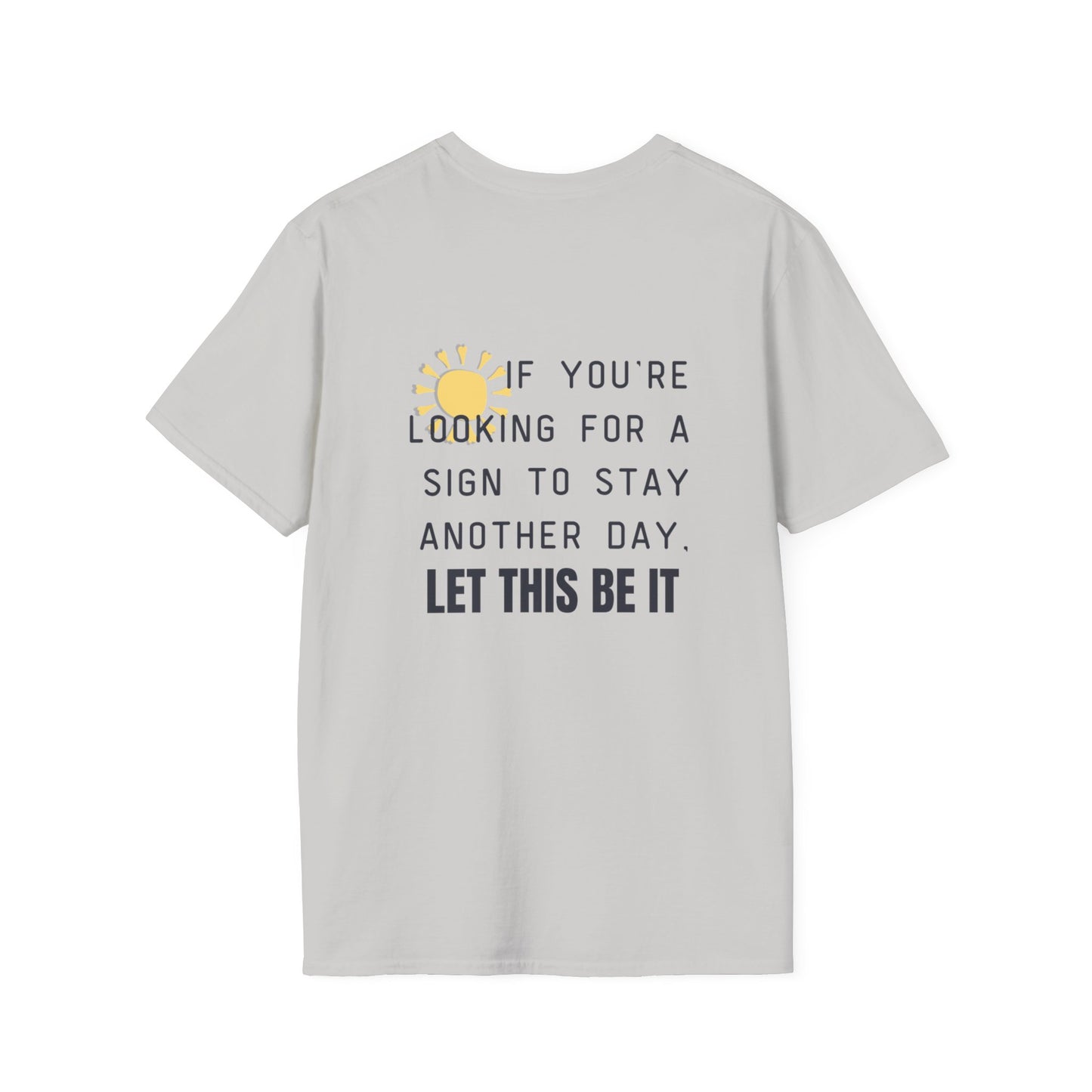 'Let this be it' Home Unit Sign Unisex Softstyle T-Shirt | Positive Vibes Tee, Motivational Shirt