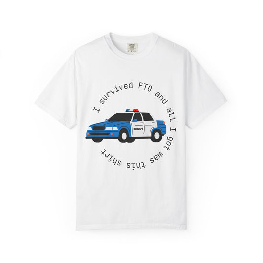 I Survived FTO Unisex Garment-Dyed T-Shirt, Funny Police Shirt, Law Enforcement Humor, Gift for Officers, Casual Wear