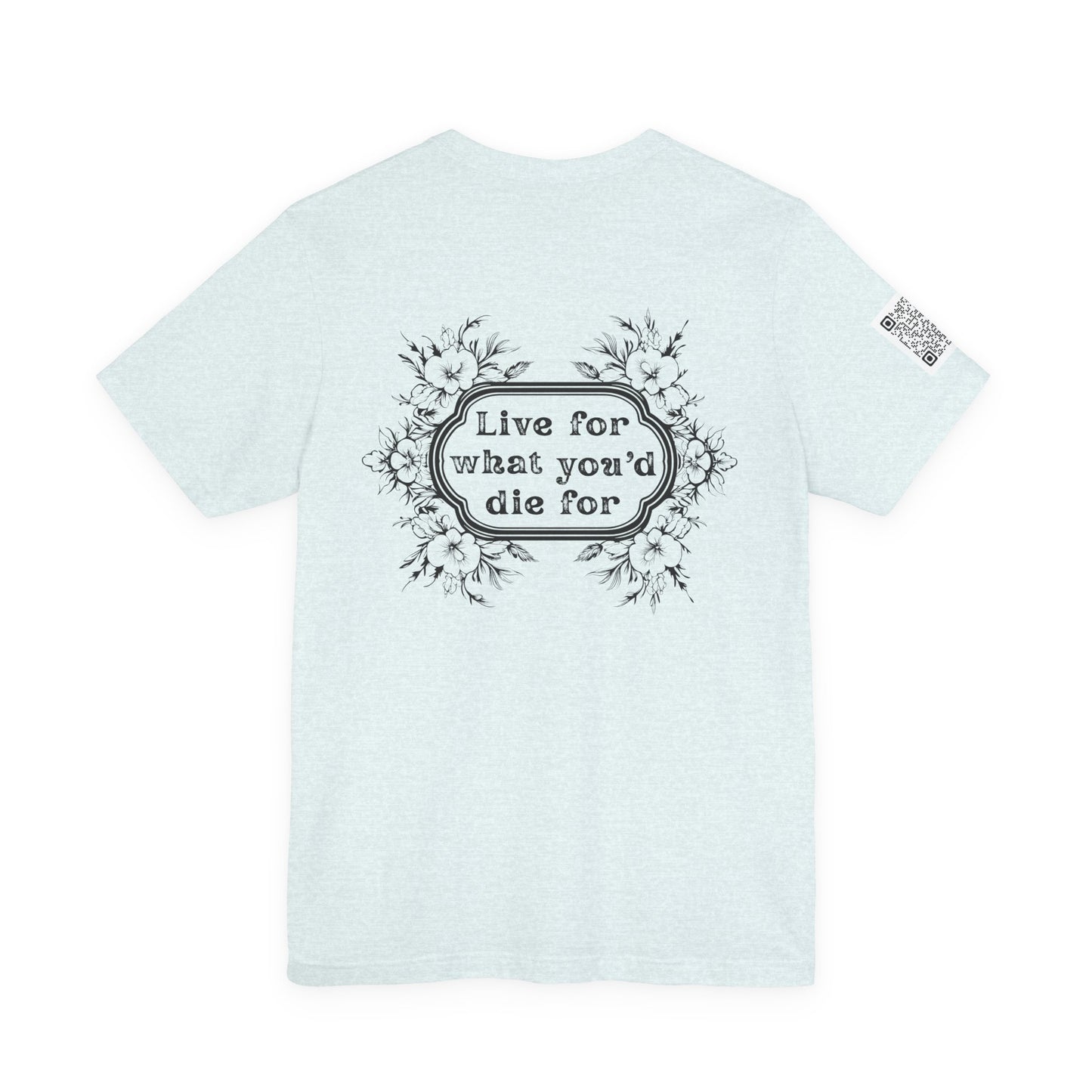 'Live for What You'd Die For' Inspiring Unisex Jersey Short Sleeve Tee, Motivational Shirt, Casual Wear with Home Unit QR code sleeve