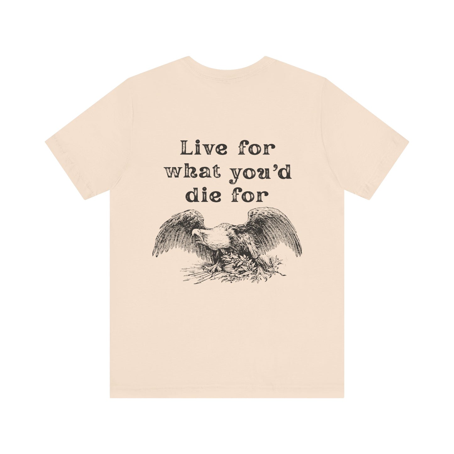 'Live for What You'd Die For' Unisex Graphic Tee, Home Unit Family Tee, Casual Everyday Wear, Gift for Loved Ones