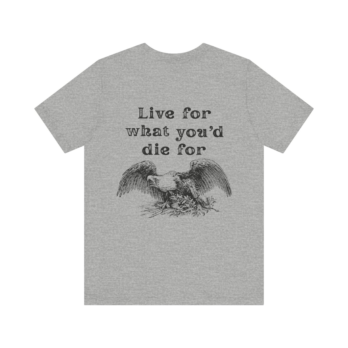 'Live for What You'd Die For' Unisex Graphic Tee, Home Unit Family Tee, Casual Everyday Wear, Gift for Loved Ones