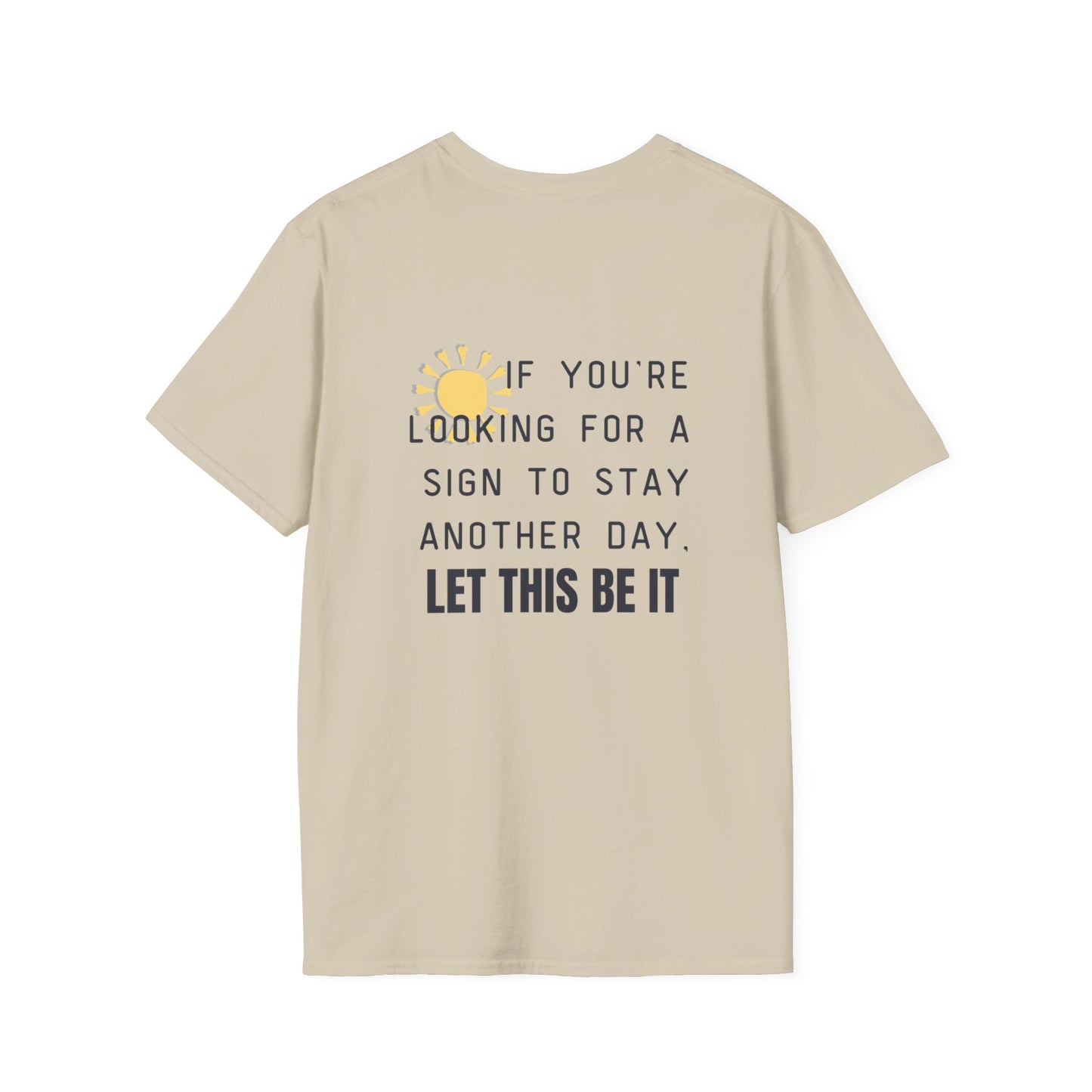 'Let this be it' Home Unit Sign Unisex Softstyle T-Shirt | Positive Vibes Tee, Motivational Shirt