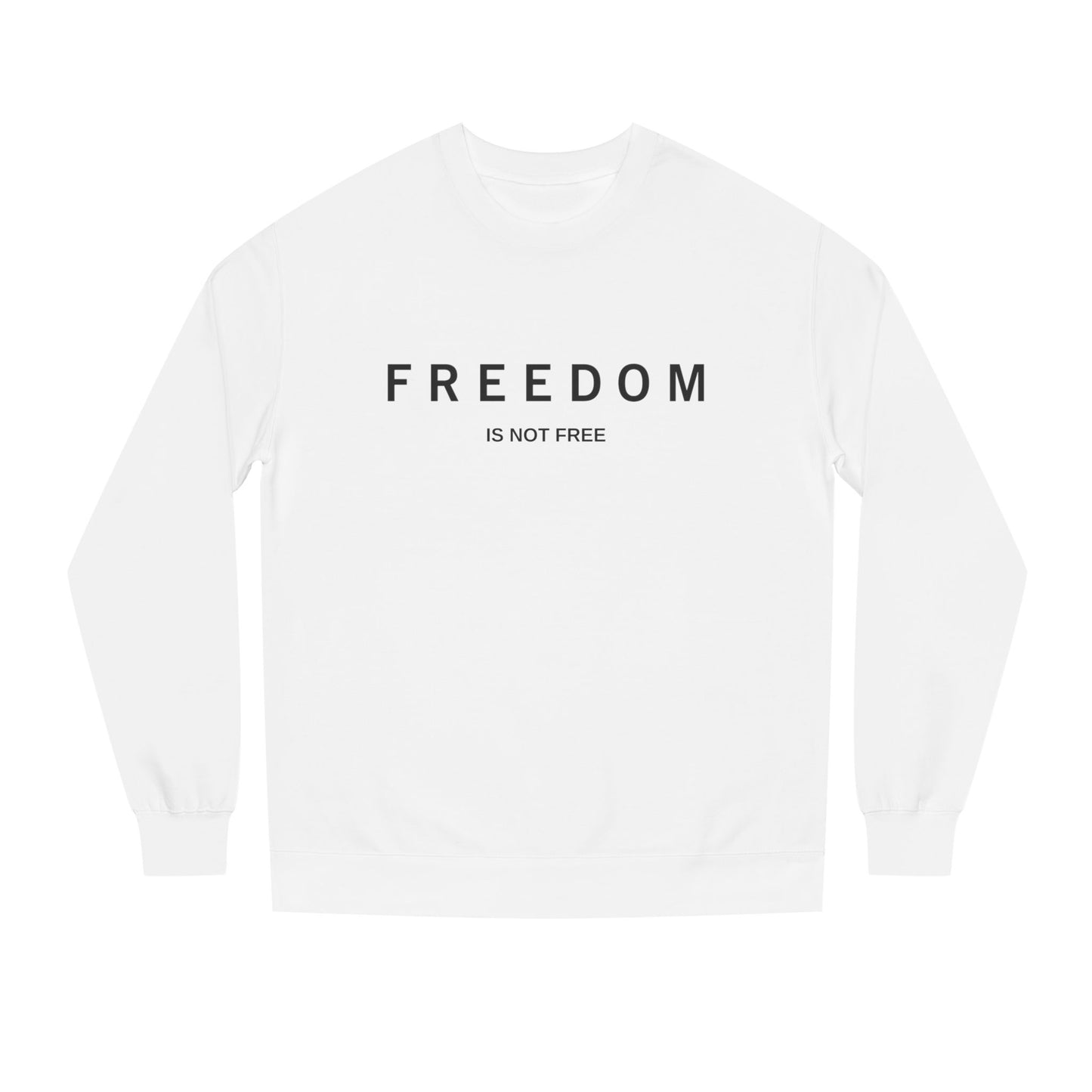 'Freedom Is Not Free' Crew Neck Sweatshirt | Unisex Casual Wear, Gift for Patriotic Friends, Comfortable Fashion