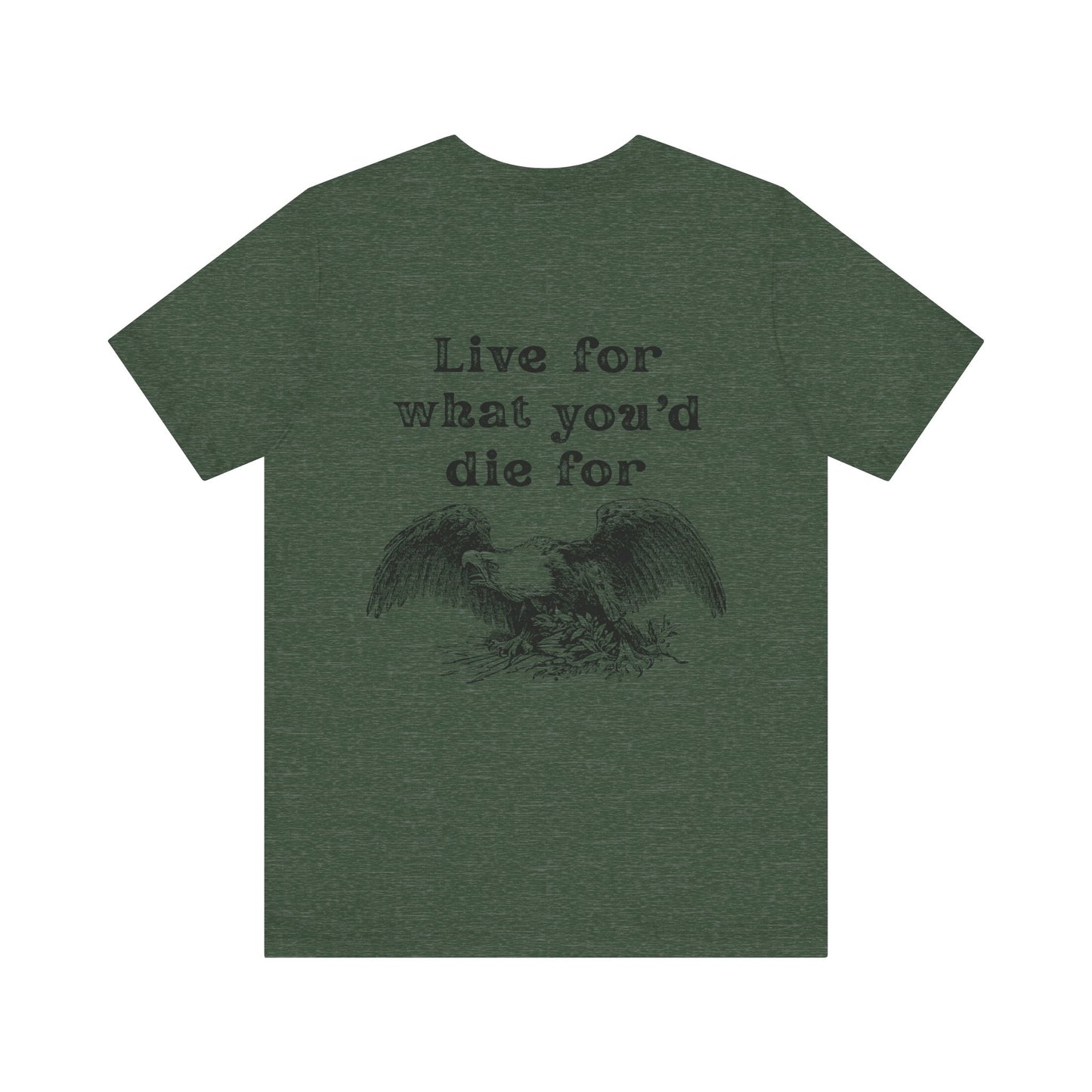 'Live for What You'd Die For' Unisex Graphic Tee, Home Unit Family Tee, Casual Everyday Wear, Gift for Loved Ones
