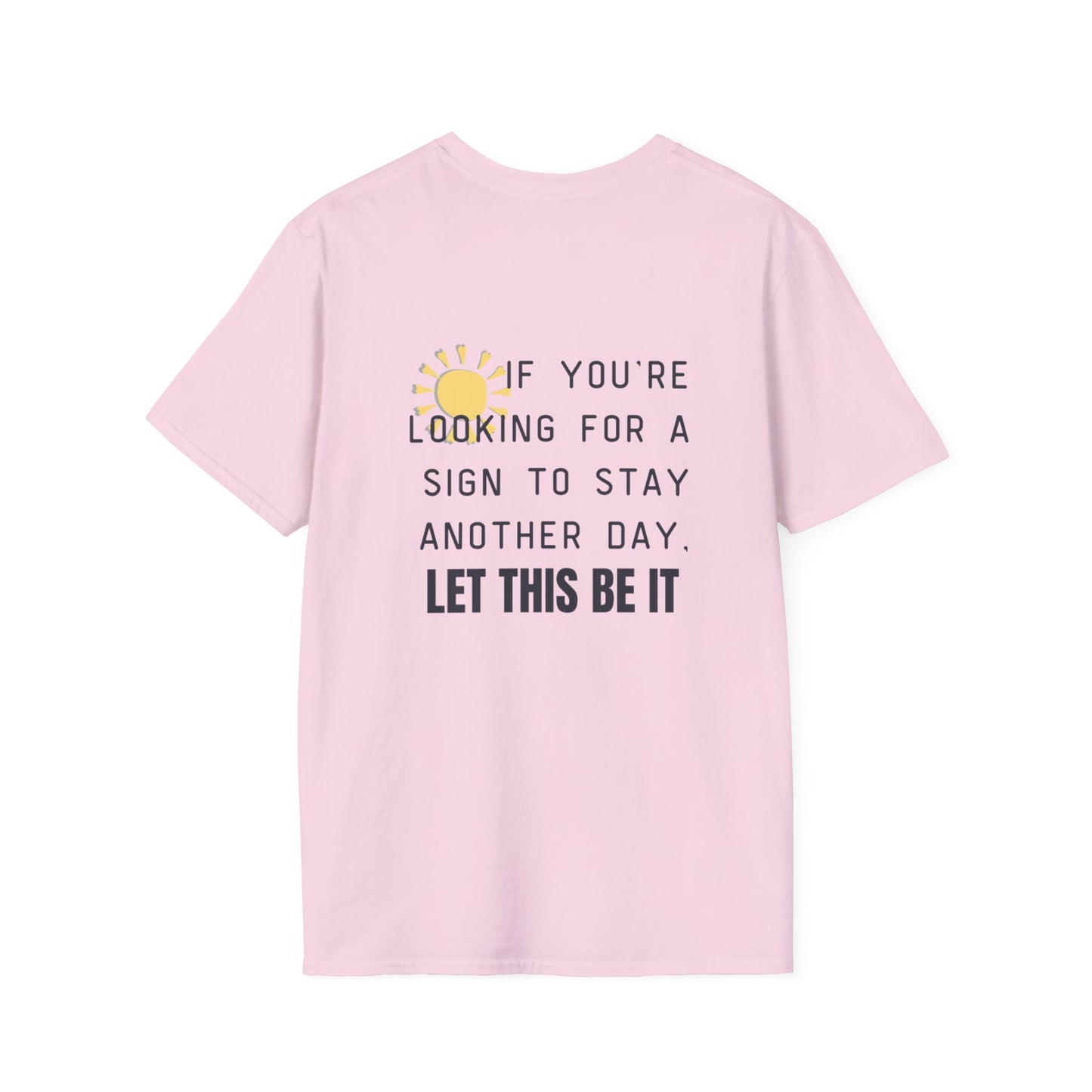 'Let this be it' Home Unit Sign Unisex Softstyle T-Shirt | Positive Vibes Tee, Motivational Shirt